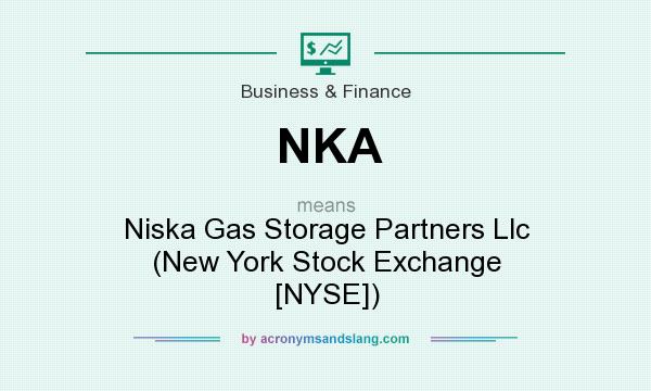 What does NKA mean? It stands for Niska Gas Storage Partners Llc (New York Stock Exchange [NYSE])