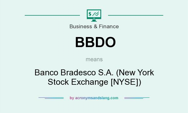 What does BBDO mean? It stands for Banco Bradesco S.A. (New York Stock Exchange [NYSE])