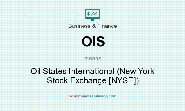 What does OIS mean? It stands for Oil States International (New York Stock Exchange [NYSE])