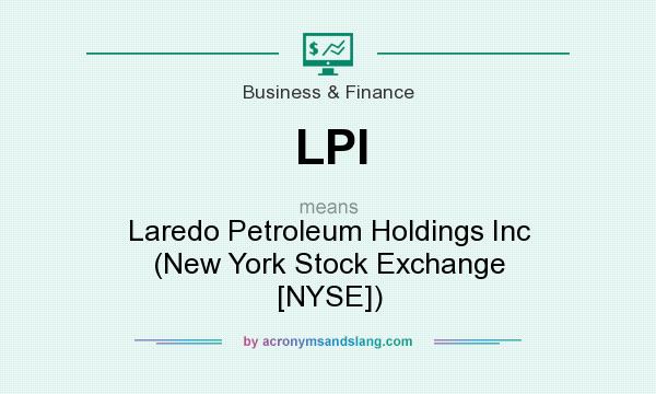 What does LPI mean? It stands for Laredo Petroleum Holdings Inc (New York Stock Exchange [NYSE])