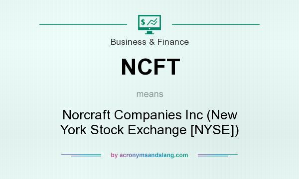 What does NCFT mean? It stands for Norcraft Companies Inc (New York Stock Exchange [NYSE])