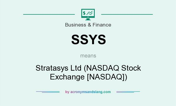 What does SSYS mean? It stands for Stratasys Ltd (NASDAQ Stock Exchange [NASDAQ])