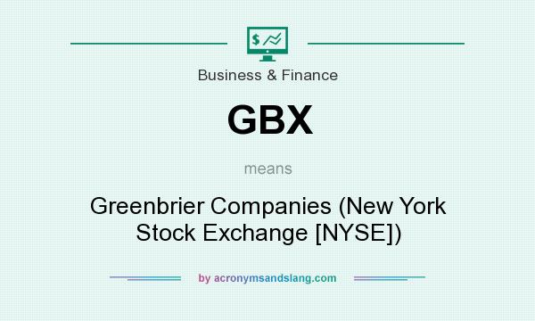 What does GBX mean? It stands for Greenbrier Companies (New York Stock Exchange [NYSE])