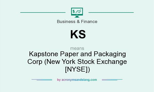 What does KS mean? It stands for Kapstone Paper and Packaging Corp (New York Stock Exchange [NYSE])