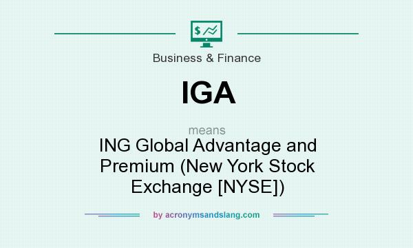 What does IGA mean? It stands for ING Global Advantage and Premium (New York Stock Exchange [NYSE])