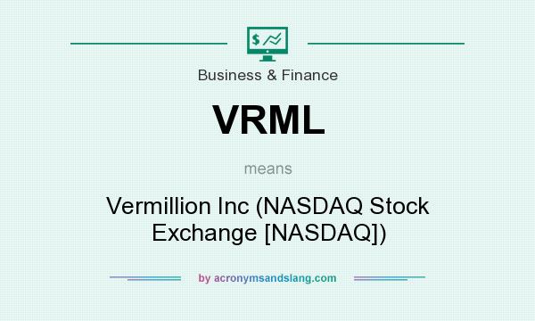 What does VRML mean? It stands for Vermillion Inc (NASDAQ Stock Exchange [NASDAQ])