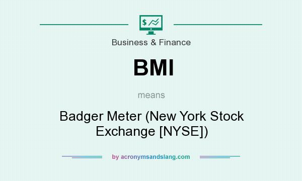 What does BMI mean? It stands for Badger Meter (New York Stock Exchange [NYSE])