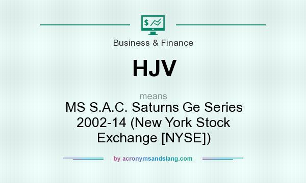 What does HJV mean? It stands for MS S.A.C. Saturns Ge Series 2002-14 (New York Stock Exchange [NYSE])