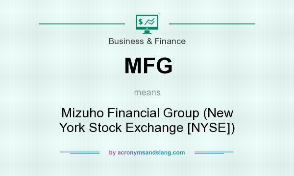 What does MFG mean? It stands for Mizuho Financial Group (New York Stock Exchange [NYSE])