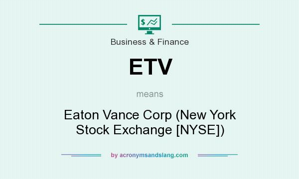 What does ETV mean? It stands for Eaton Vance Corp (New York Stock Exchange [NYSE])