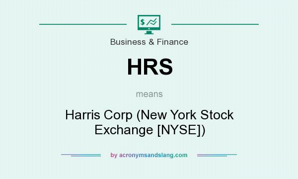What does HRS mean? It stands for Harris Corp (New York Stock Exchange [NYSE])
