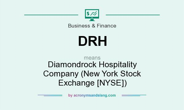 What does DRH mean? It stands for Diamondrock Hospitality Company (New York Stock Exchange [NYSE])