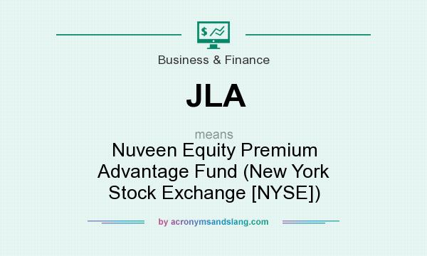 What does JLA mean? It stands for Nuveen Equity Premium Advantage Fund (New York Stock Exchange [NYSE])