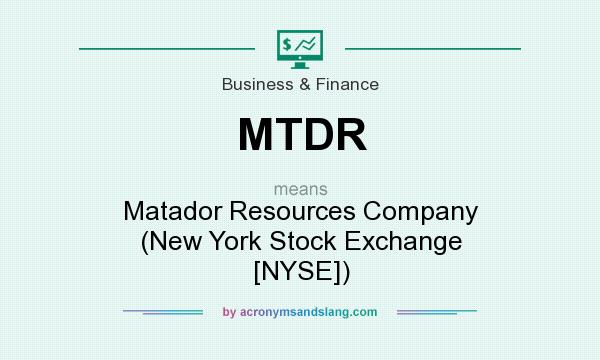 What does MTDR mean? It stands for Matador Resources Company (New York Stock Exchange [NYSE])