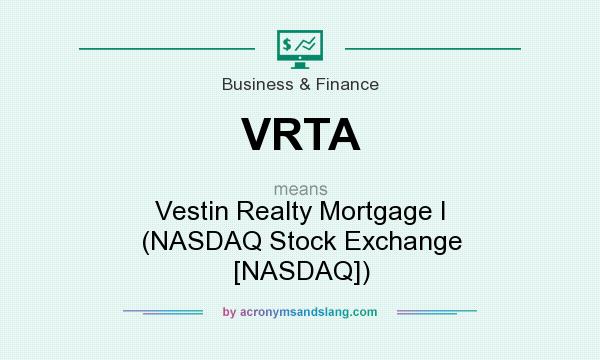What does VRTA mean? It stands for Vestin Realty Mortgage I (NASDAQ Stock Exchange [NASDAQ])