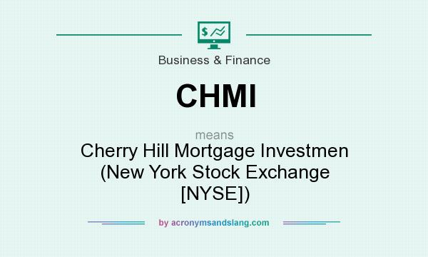 What does CHMI mean? It stands for Cherry Hill Mortgage Investmen (New York Stock Exchange [NYSE])