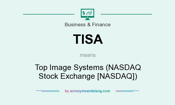 What does TISA mean? It stands for Top Image Systems (NASDAQ Stock Exchange [NASDAQ])