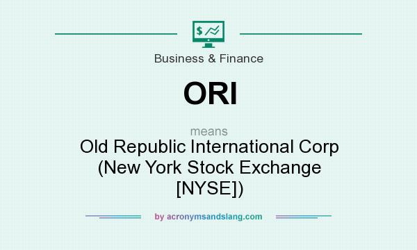 What does ORI mean? It stands for Old Republic International Corp (New York Stock Exchange [NYSE])
