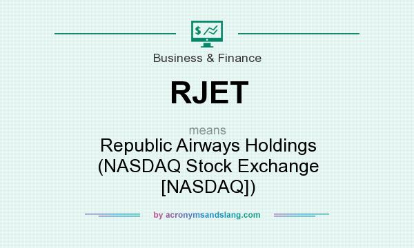 What does RJET mean? It stands for Republic Airways Holdings (NASDAQ Stock Exchange [NASDAQ])