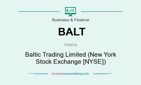 What does BALT mean? It stands for Baltic Trading Limited (New York Stock Exchange [NYSE])