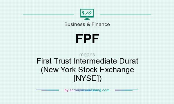 What does FPF mean? It stands for First Trust Intermediate Durat (New York Stock Exchange [NYSE])