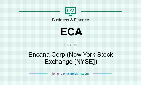 What does ECA mean? It stands for Encana Corp (New York Stock Exchange [NYSE])