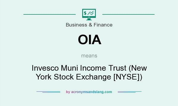 What does OIA mean? It stands for Invesco Muni Income Trust (New York Stock Exchange [NYSE])