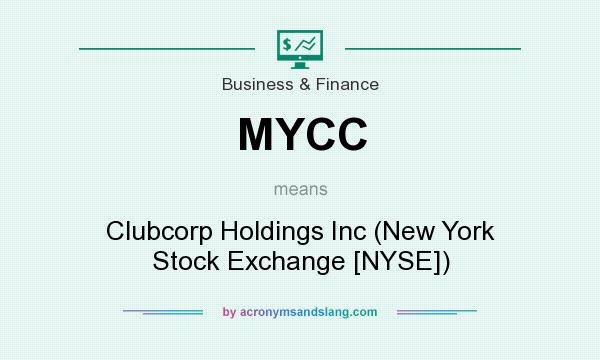 What does MYCC mean? It stands for Clubcorp Holdings Inc (New York Stock Exchange [NYSE])