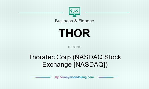 What does THOR mean? It stands for Thoratec Corp (NASDAQ Stock Exchange [NASDAQ])