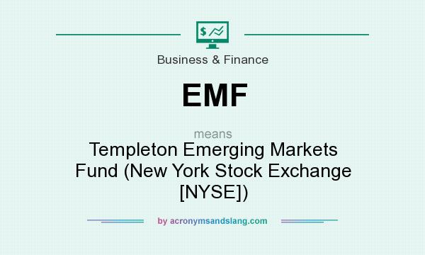 What does EMF mean? It stands for Templeton Emerging Markets Fund (New York Stock Exchange [NYSE])