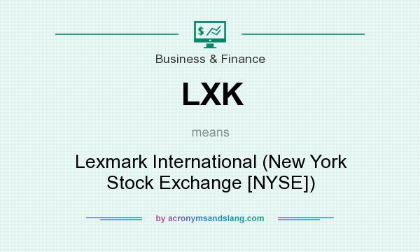 What does LXK mean? It stands for Lexmark International (New York Stock Exchange [NYSE])