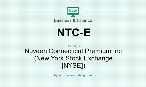 What does NTC-E mean? It stands for Nuveen Connecticut Premium Inc (New York Stock Exchange [NYSE])