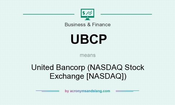 What does UBCP mean? It stands for United Bancorp (NASDAQ Stock Exchange [NASDAQ])