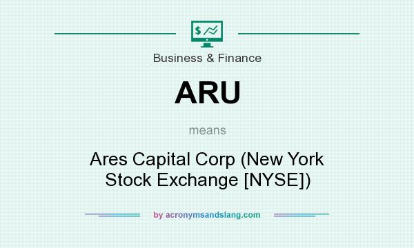 What does ARU mean? It stands for Ares Capital Corp (New York Stock Exchange [NYSE])