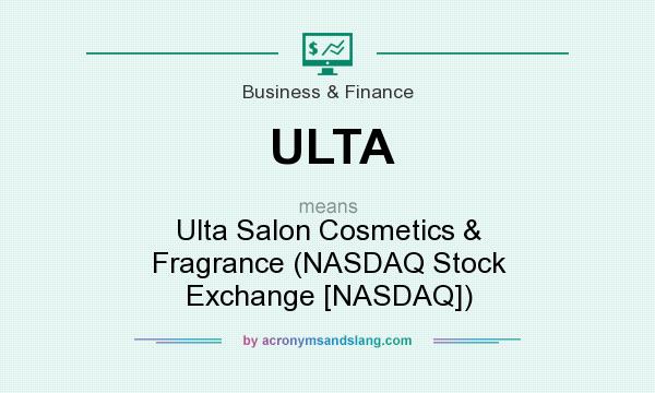 What does ULTA mean? It stands for Ulta Salon Cosmetics & Fragrance (NASDAQ Stock Exchange [NASDAQ])