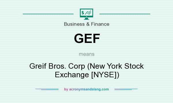 What does GEF mean? It stands for Greif Bros. Corp (New York Stock Exchange [NYSE])
