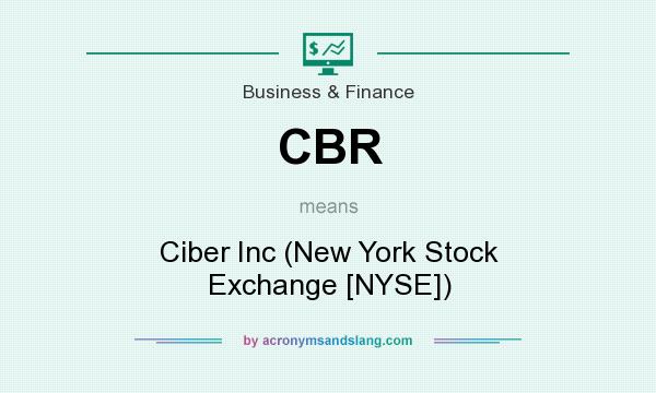What does CBR mean? It stands for Ciber Inc (New York Stock Exchange [NYSE])