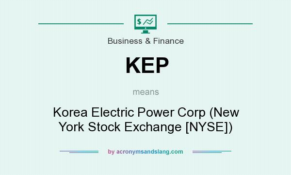 What does KEP mean? It stands for Korea Electric Power Corp (New York Stock Exchange [NYSE])
