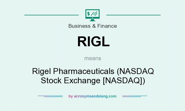 What does RIGL mean? It stands for Rigel Pharmaceuticals (NASDAQ Stock Exchange [NASDAQ])