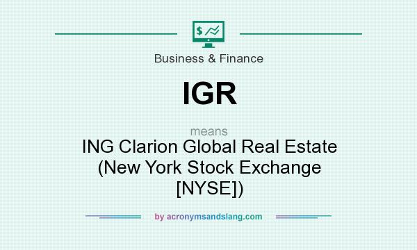 What does IGR mean? It stands for ING Clarion Global Real Estate (New York Stock Exchange [NYSE])
