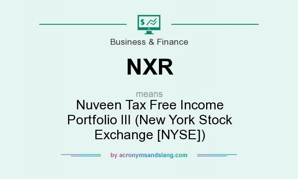 What does NXR mean? It stands for Nuveen Tax Free Income Portfolio III (New York Stock Exchange [NYSE])