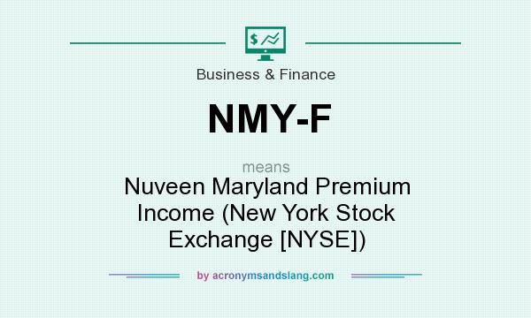 What does NMY-F mean? It stands for Nuveen Maryland Premium Income (New York Stock Exchange [NYSE])