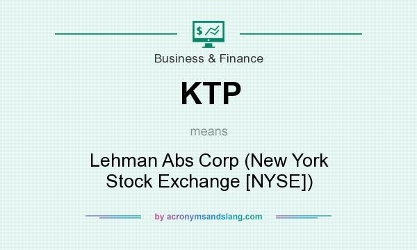 What does KTP mean? It stands for Lehman Abs Corp (New York Stock Exchange [NYSE])