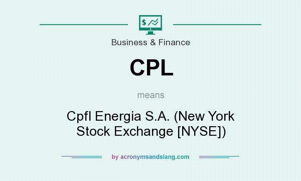What does CPL mean? It stands for Cpfl Energia S.A. (New York Stock Exchange [NYSE])