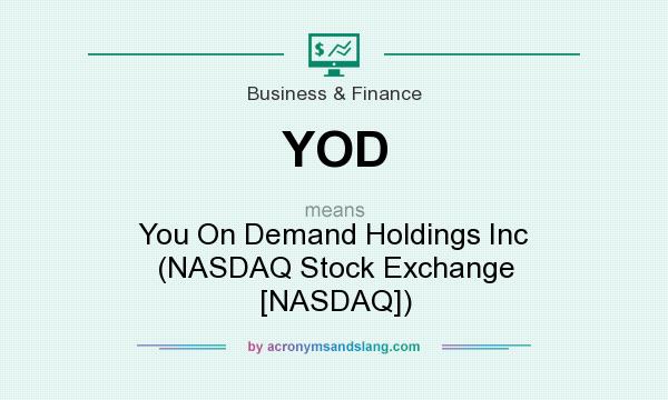 What does YOD mean? It stands for You On Demand Holdings Inc (NASDAQ Stock Exchange [NASDAQ])