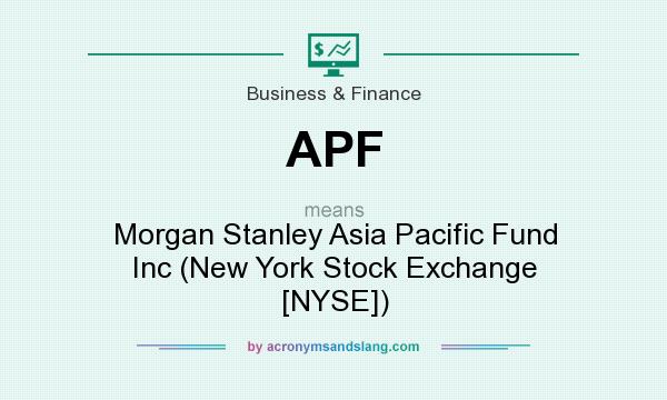 What does APF mean? It stands for Morgan Stanley Asia Pacific Fund Inc (New York Stock Exchange [NYSE])
