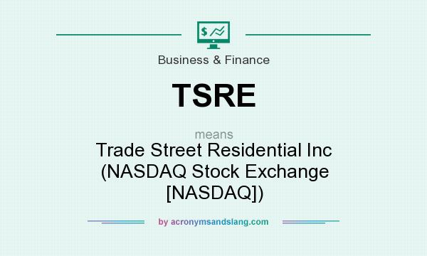 What does TSRE mean? It stands for Trade Street Residential Inc (NASDAQ Stock Exchange [NASDAQ])