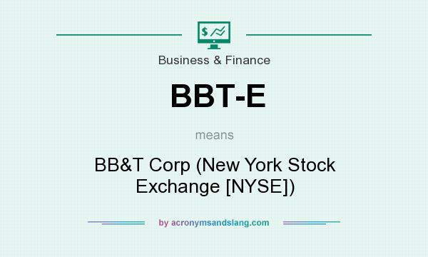 What does BBT-E mean? It stands for BB&T Corp (New York Stock Exchange [NYSE])