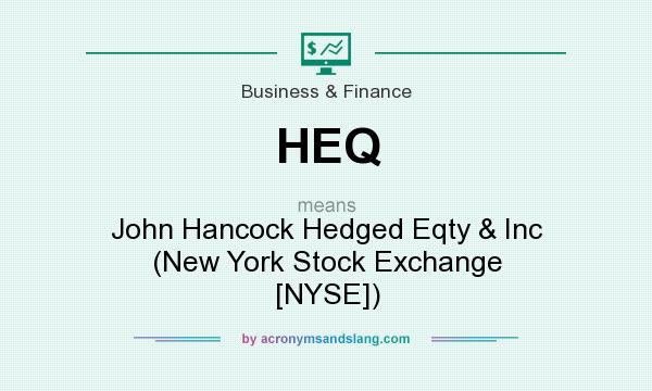 What does HEQ mean? It stands for John Hancock Hedged Eqty & Inc (New York Stock Exchange [NYSE])