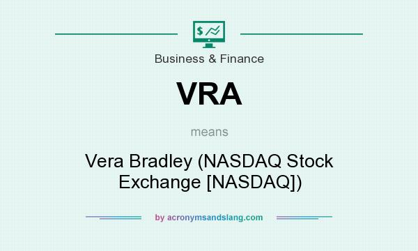 What does VRA mean? It stands for Vera Bradley (NASDAQ Stock Exchange [NASDAQ])